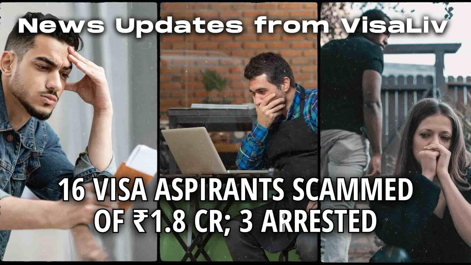 16 visa aspirants scammed of ₹1.8 crore; three individuals arrested in connection with the fraudulent scheme.