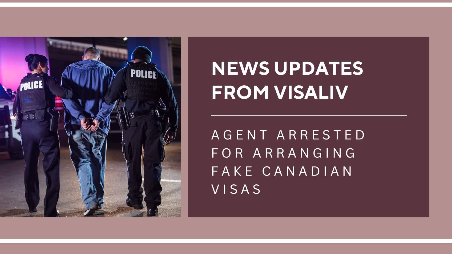 An agent has been arrested for allegedly arranging fake Canadian visas, raising concerns over immigration fraud.
