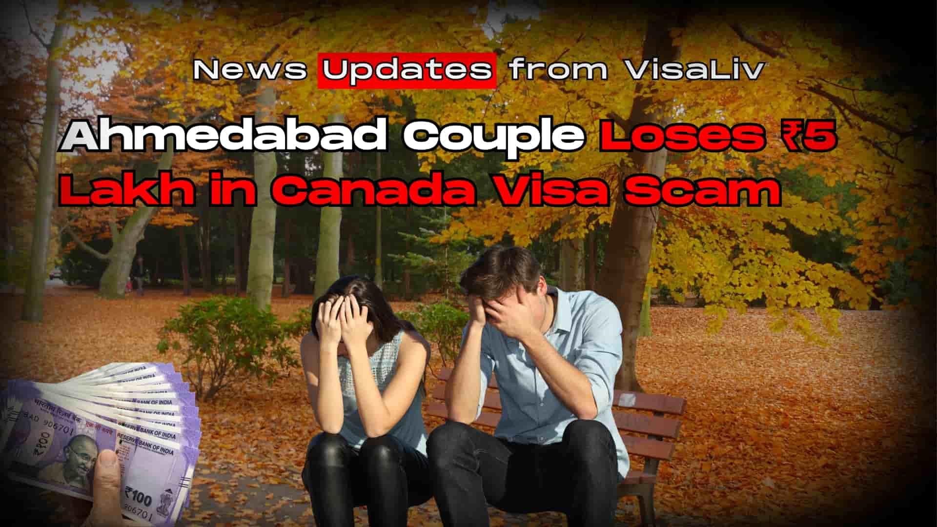 Ahmedabad couple loses ₹5 lakh in a Canada visa scam. Learn about the fraud and avoid similar scams in visa applications.