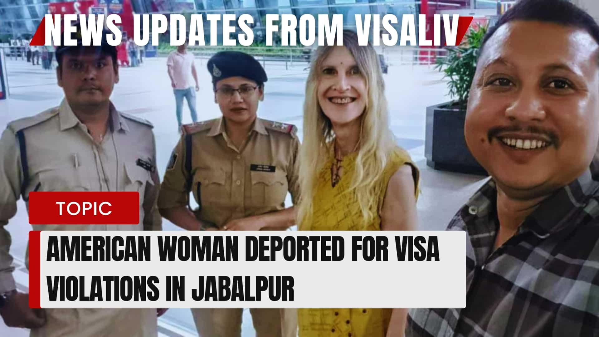 An American woman was deported from Jabalpur, India, due to violations related to her visa status and residency regulations.