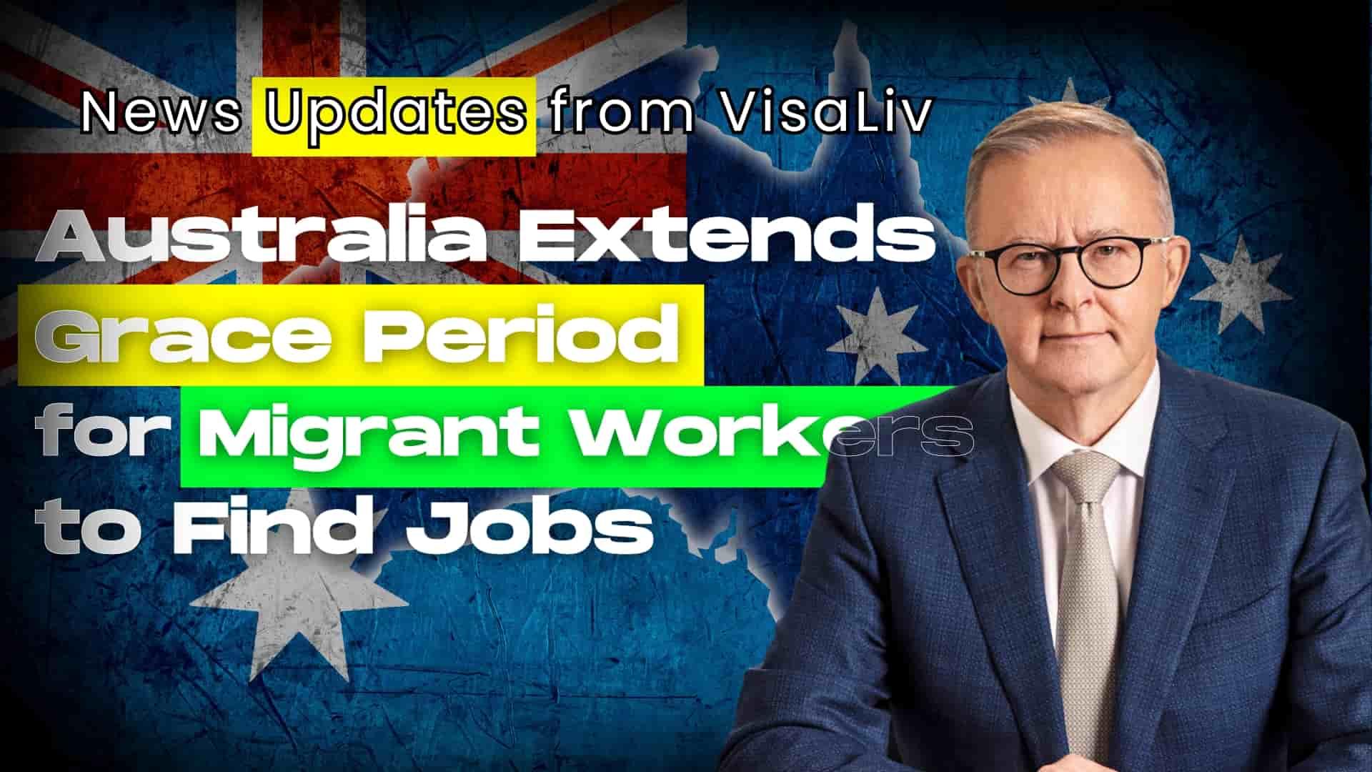 Australia extends grace period for migrant workers to find jobs, supporting stability in employment.
