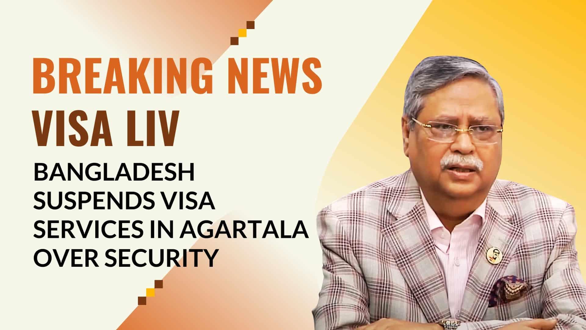 Bangladesh halts visa services in Agartala due to security concerns, affecting visa processing for travelers.