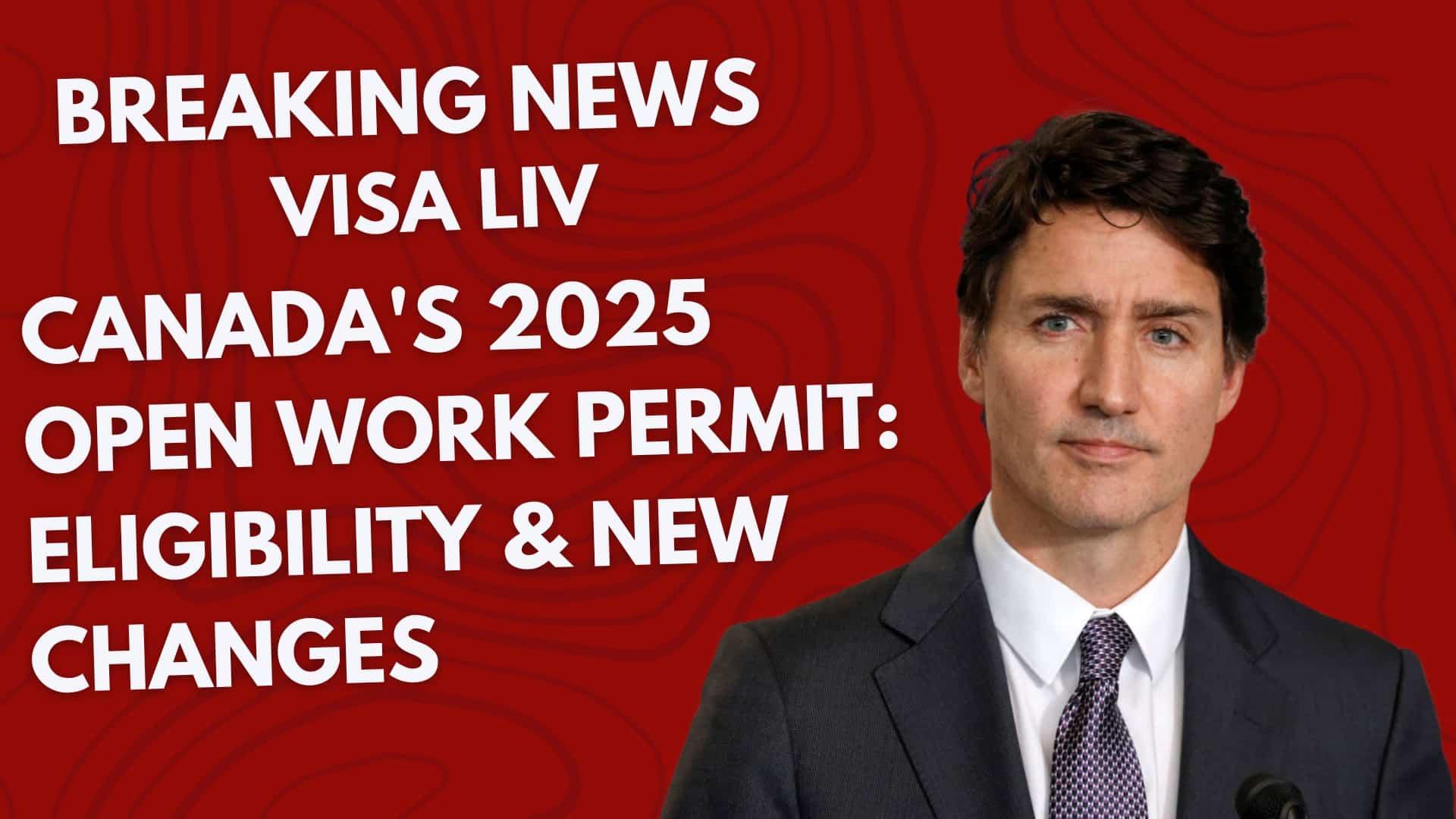 Canada's 2025 Open Work Permit introduces new eligibility criteria and changes for international workers.