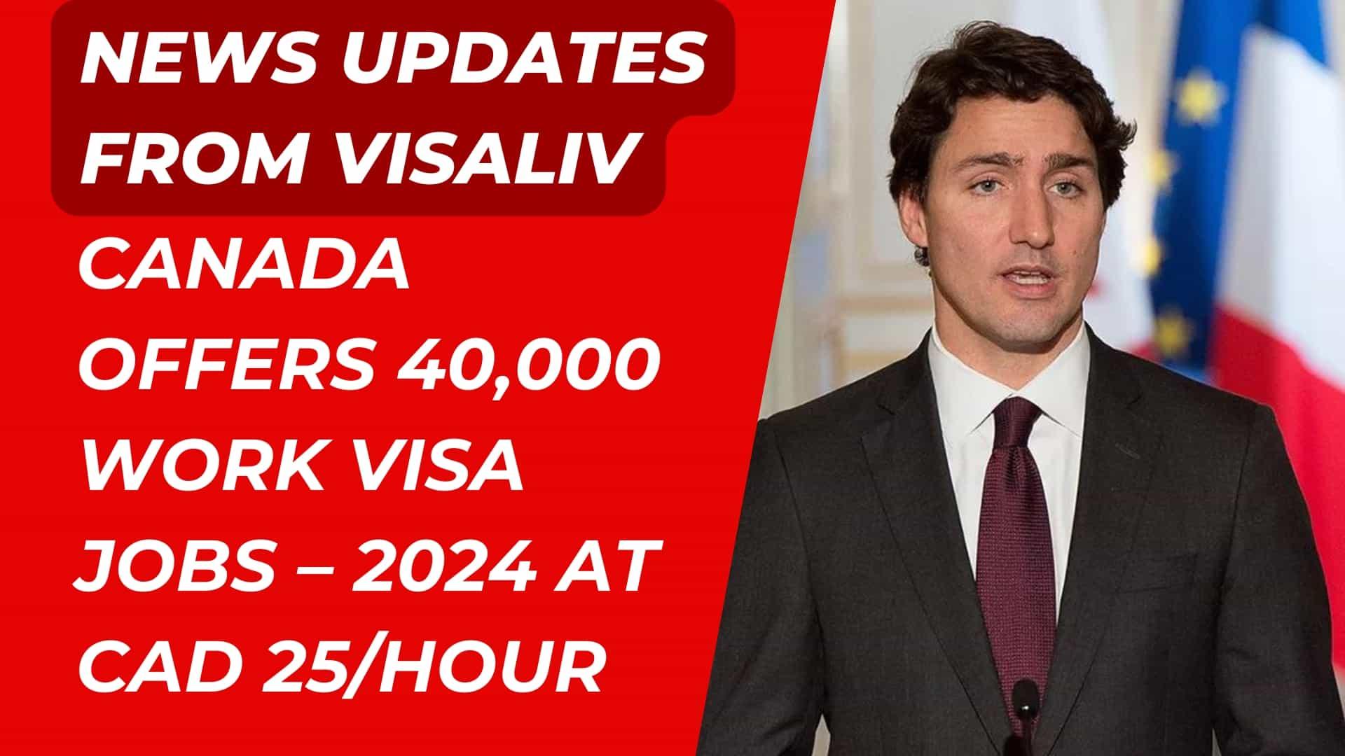 Canada offers 40,000 work visa jobs in 2024 at CAD 25 per hour, providing new opportunities for international job seekers.