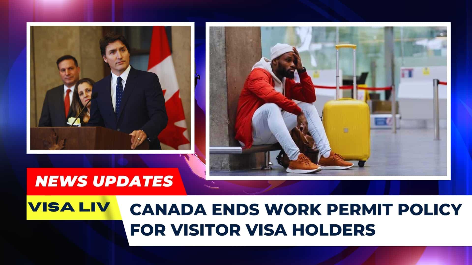 Canada ends work permit policy for visitor visa holders, affecting those who want to work while visiting the country.