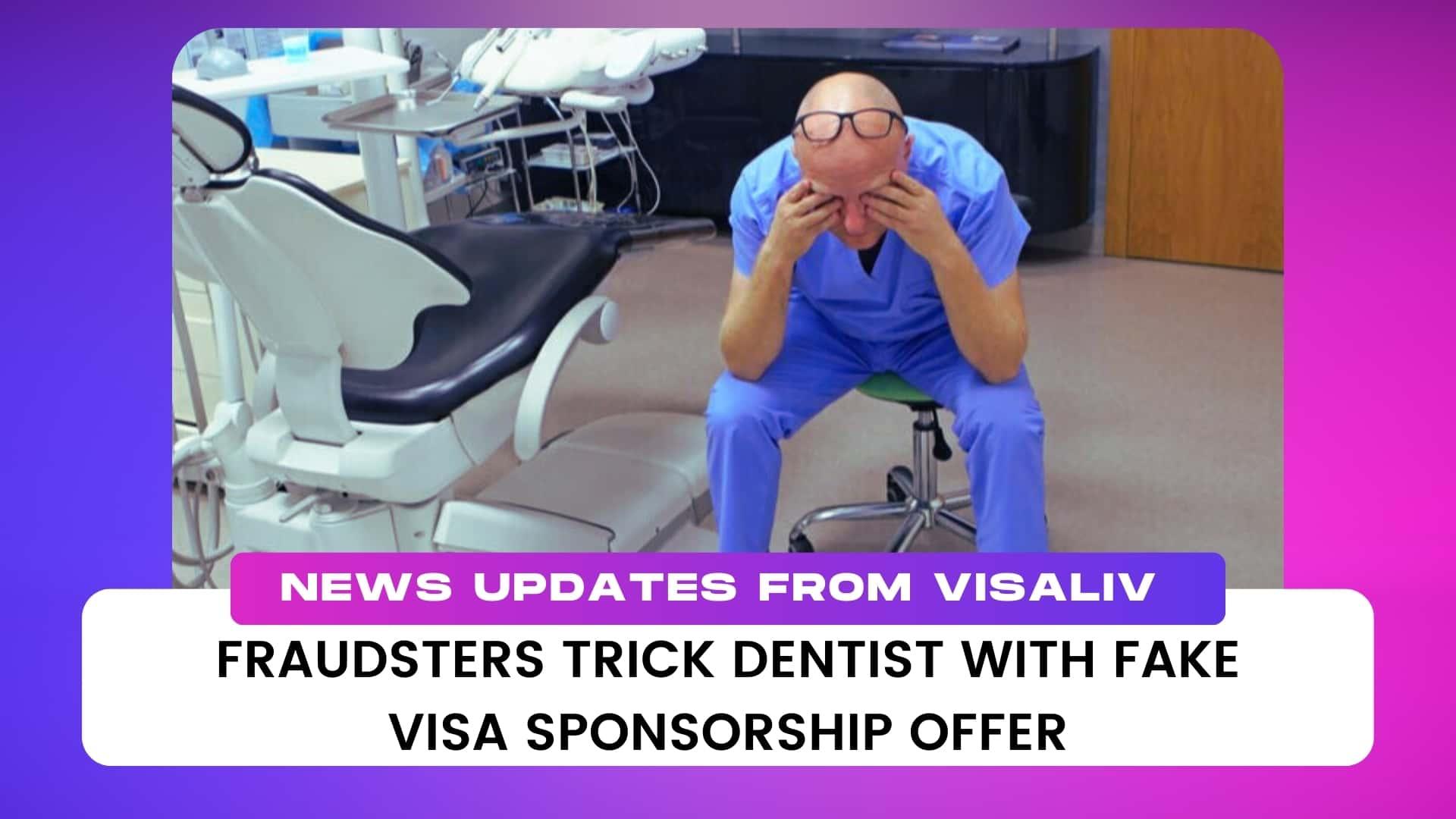 A dentist falls victim to fraudsters who offered a fake visa sponsorship, highlighting the risks of employment scams.