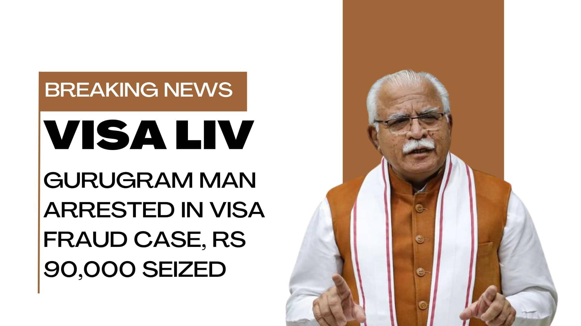 A Gurugram man arrested in a visa fraud case with Rs 90,000 seized, highlighting the growing issue of visa scams.