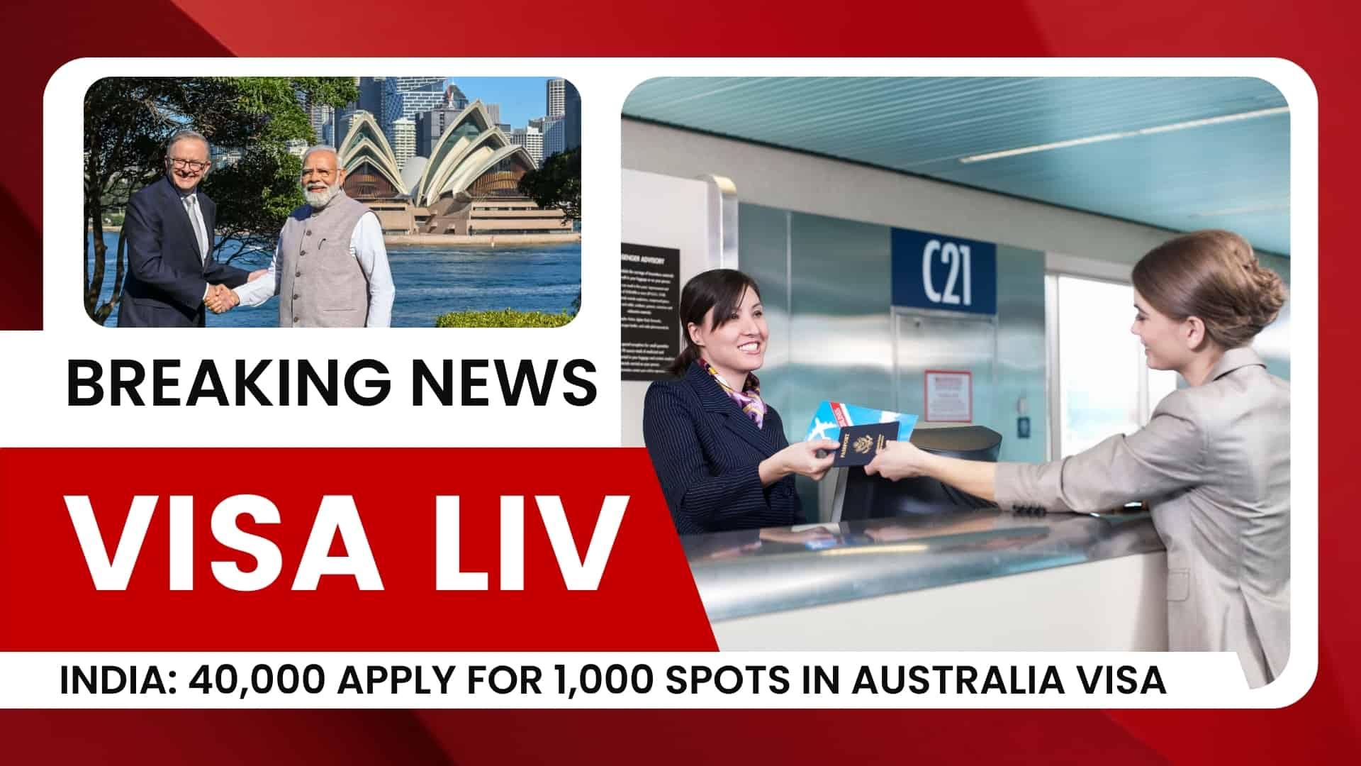 40,000 applicants from India compete for just 1,000 available spots in the Australia visa program for 2024.