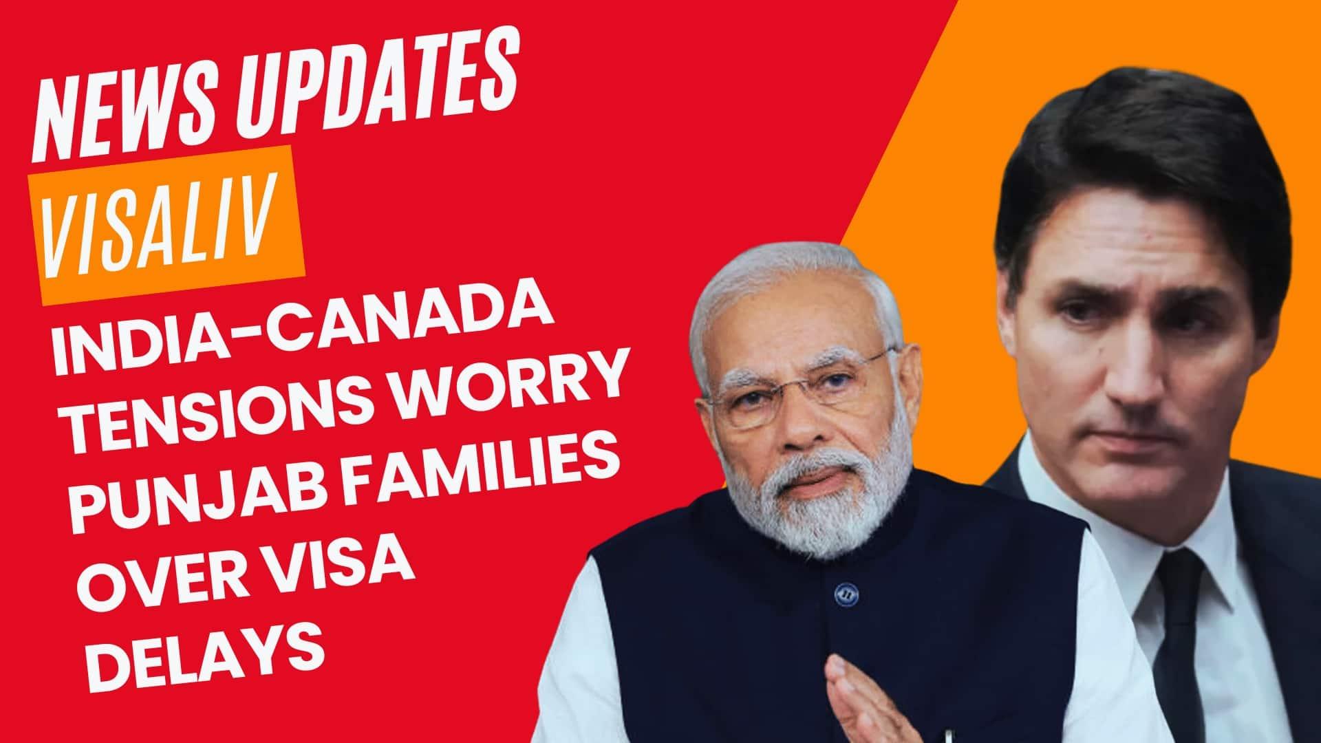 Families in Punjab express concern over visa delays due to rising tensions between India and Canada.