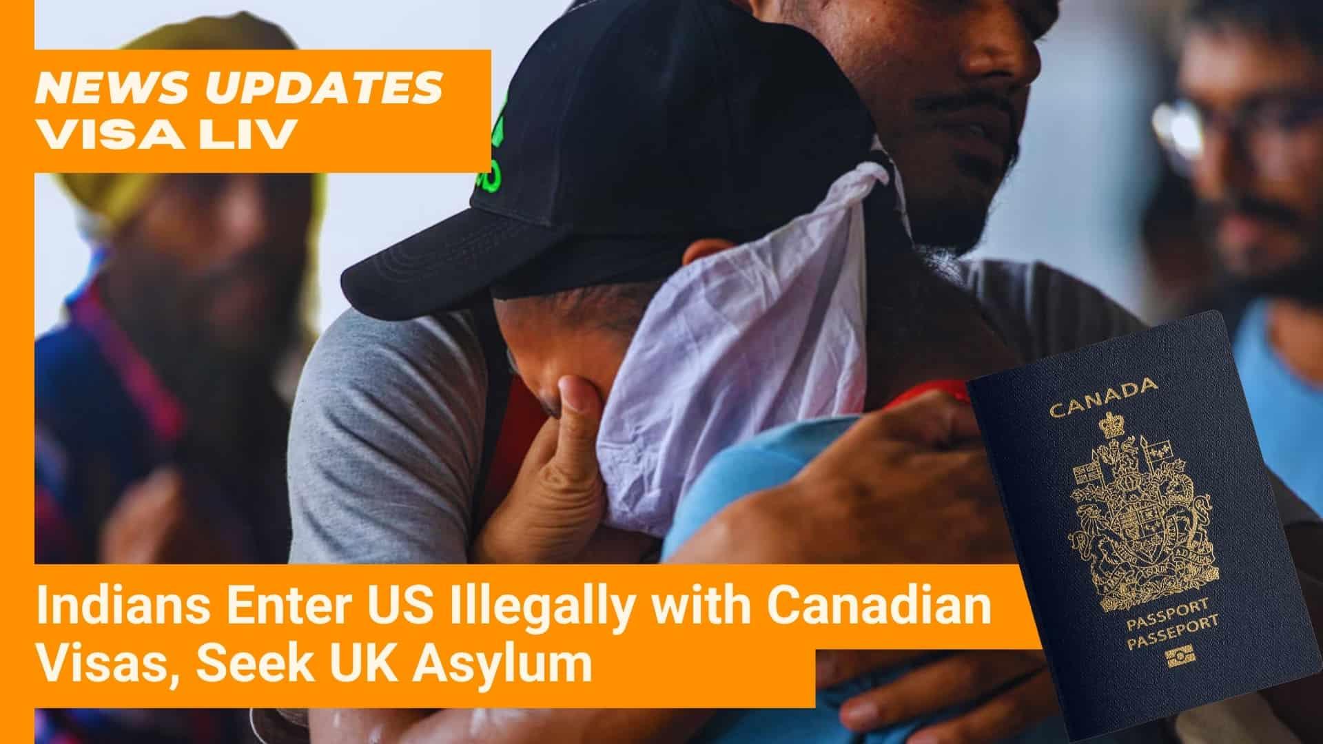 Indians enter the US illegally using Canadian visas and seek asylum in the UK, highlighting a concerning immigration trend.