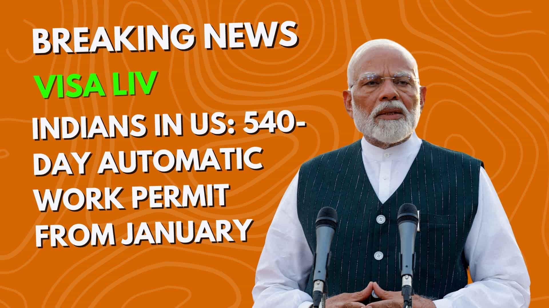 540-day automatic work permit benefits Indians in the US, starting January, with streamlined processes.