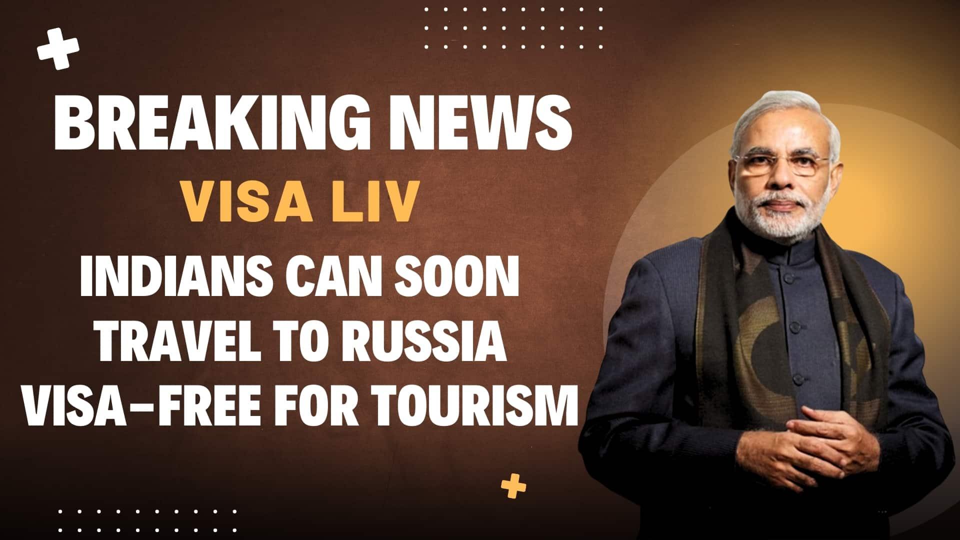 Indians can soon travel to Russia without a visa for tourism, making travel between both countries easier and more accessible