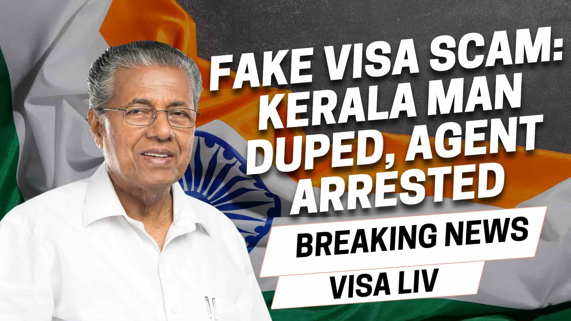 Kerala man was duped in a fake visa scam; agent involved was arrested for fraudulent visa services and deception.
