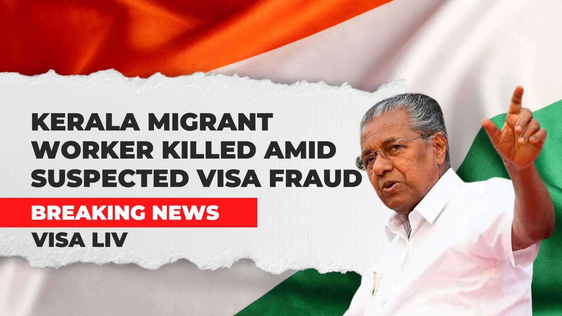 Kerala migrant worker killed in suspected visa fraud case, raising concerns over exploitation of job seekers.