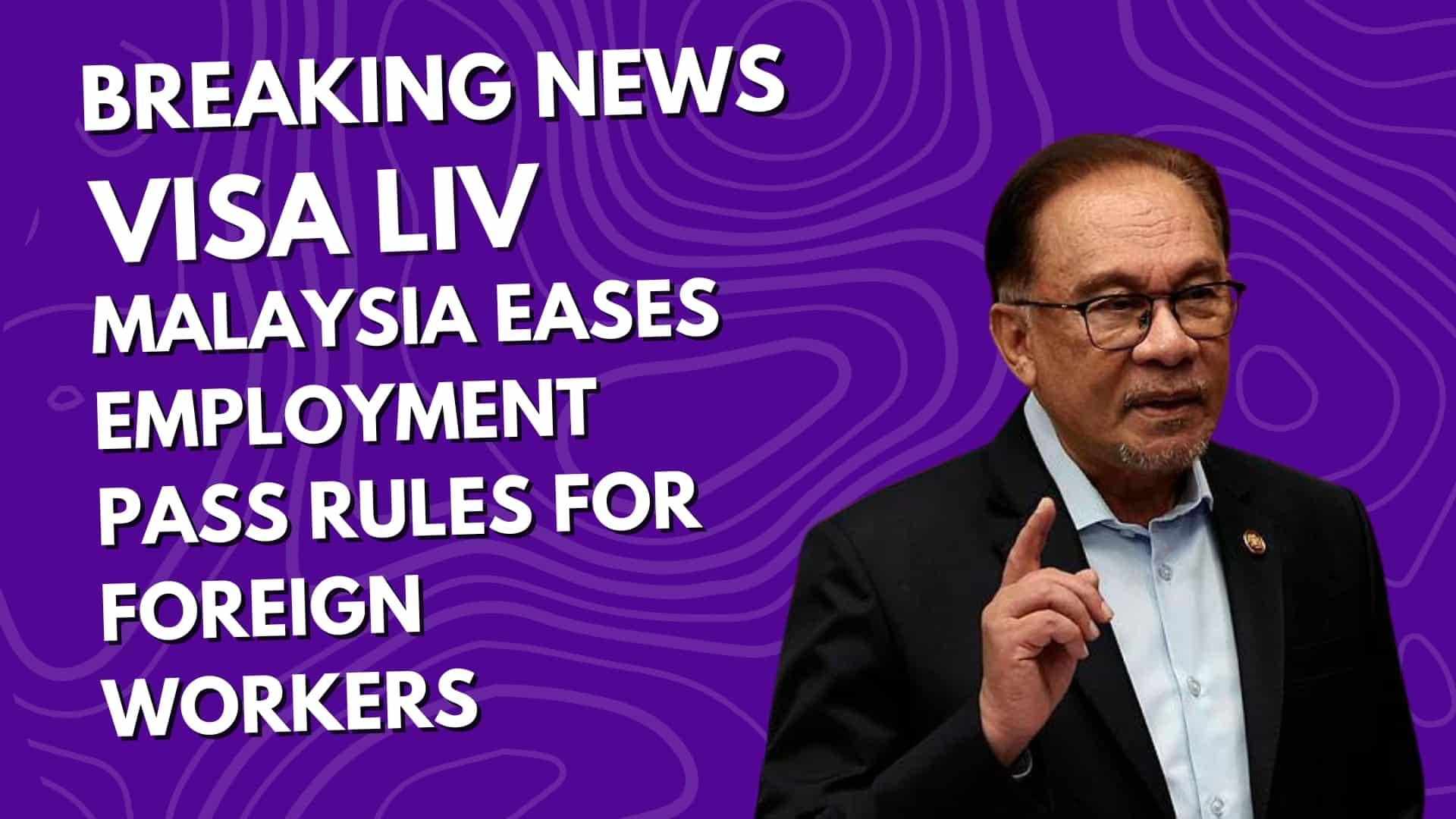 Malaysia eases employment pass rules for foreign workers, simplifying hiring and the visa applications.