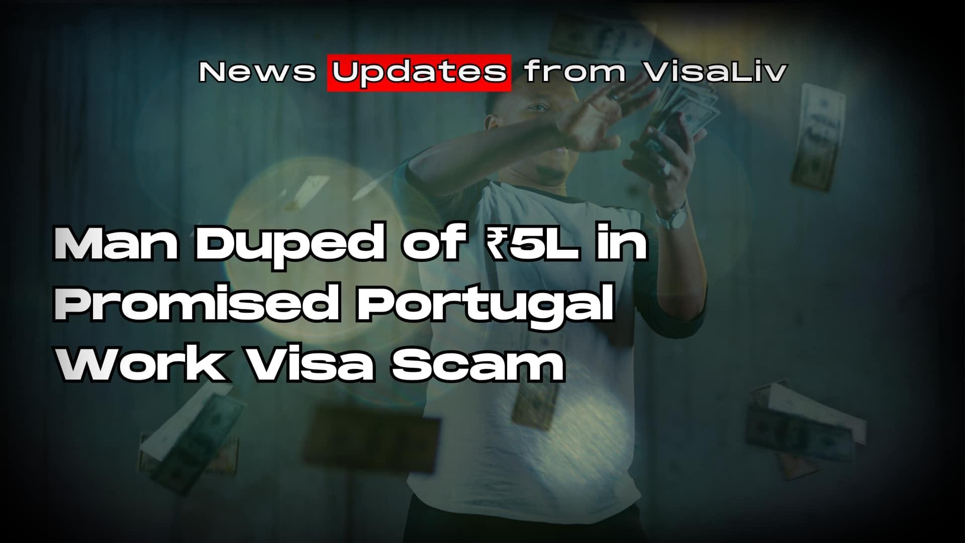 A shocking case of visa fraud has come to light where a man lost ₹5 lakh after being promised a Portugal work visa.
