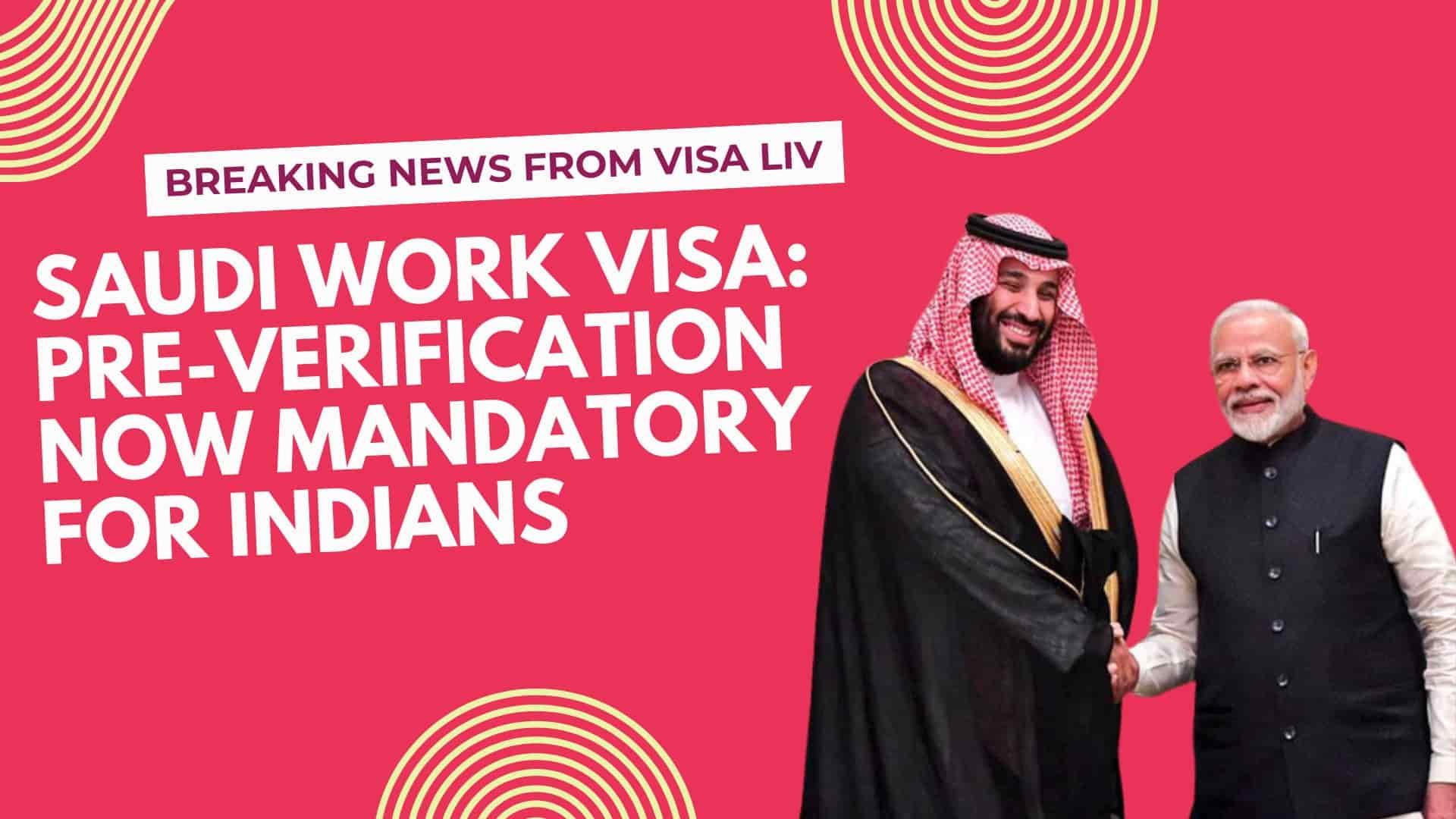 Indians applying for a Saudi work visa must complete pre-verification, making the process more stringent.