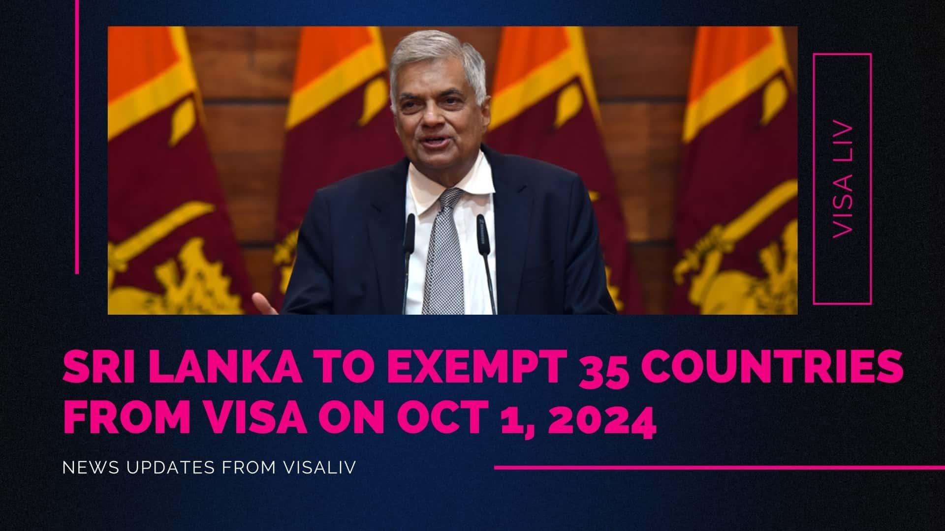 Sri Lanka exempts 35 countries from visa requirements starting October 1, 2024, enhancing tourism and travel opportunities.
