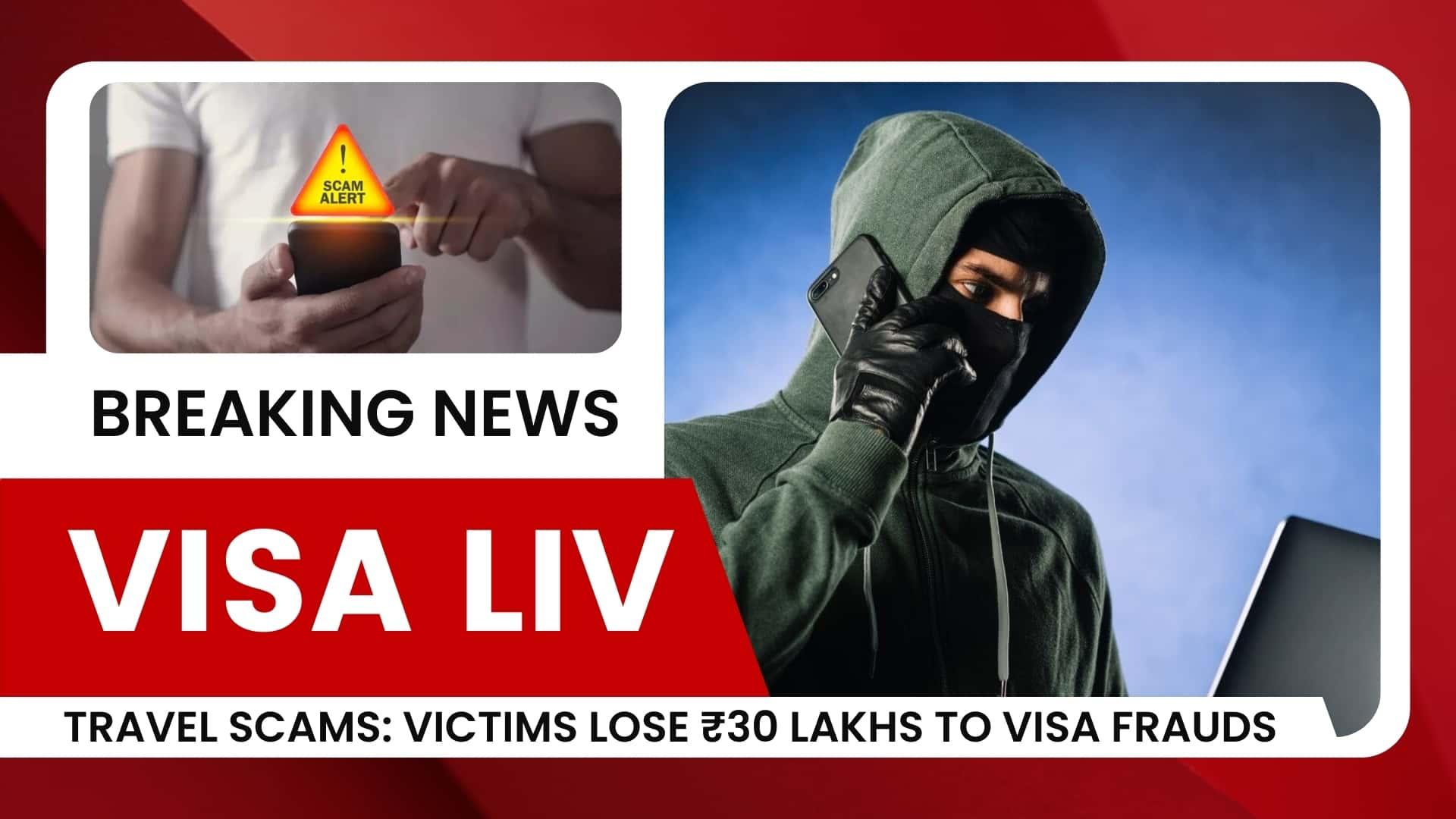 Victims of travel scams lose ₹30 lakhs to visa frauds, highlighting the need for caution when applying for travel documents.