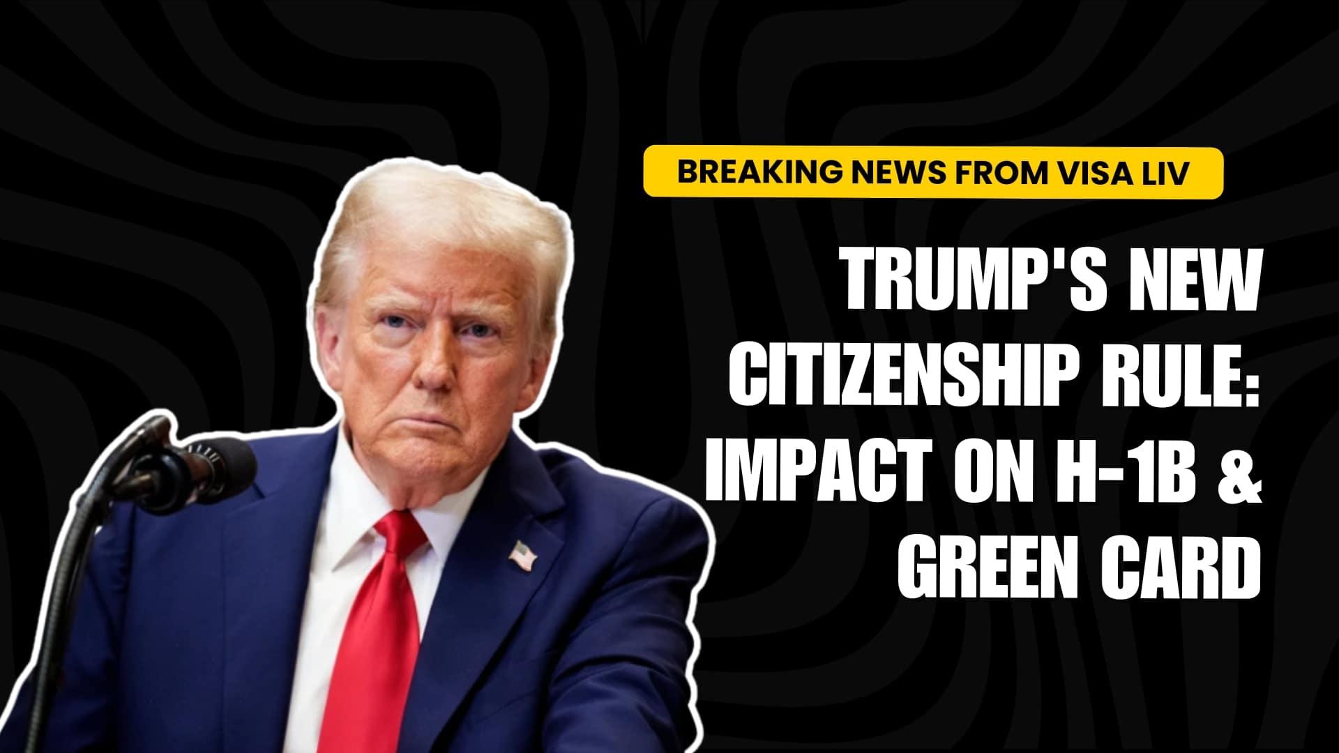 Trump’s new citizenship rule impacts H-1B visas and Green Cards, changing US immigration and visa processes.