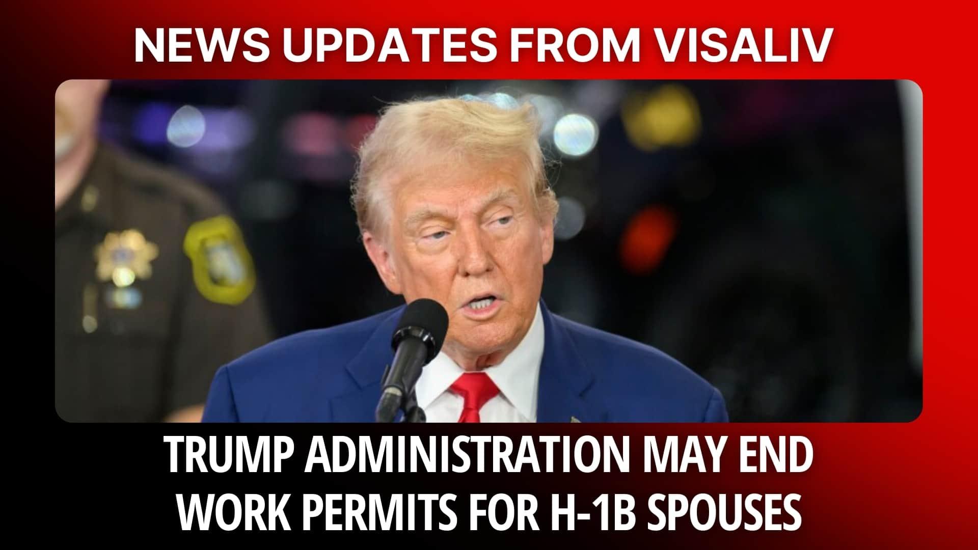 The Trump administration may end work permits for H-1B spouses, potentially affecting thousands of families.
