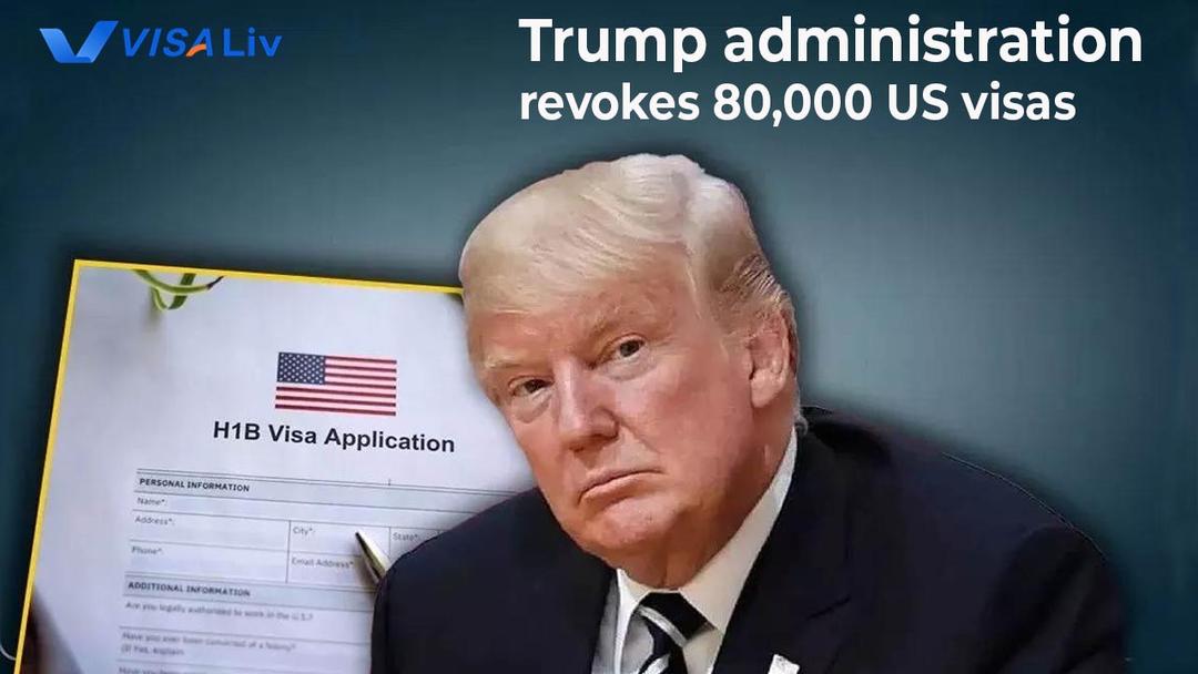 US revokes 80,000 visas under Trump administration affecting international travelers and foreign workers.