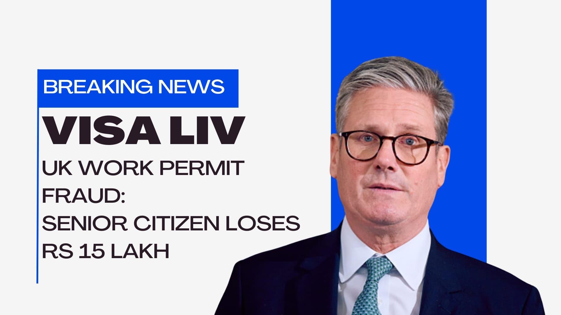 A senior citizen loses Rs 15 lakh in a UK work permit fraud, shedding light on the risks of immigration scams.
