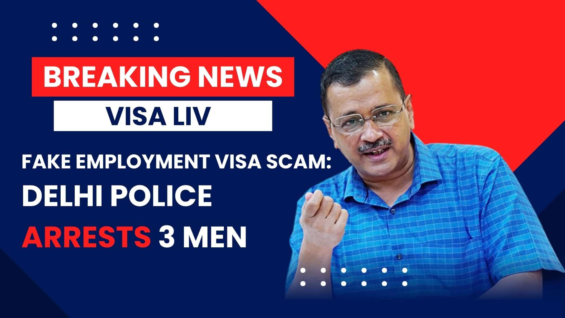 Delhi Police arrest three men for a fake employment visa scam targeting job seekers with false promises of overseas jobs.