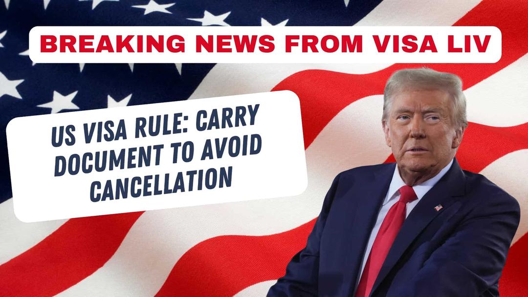 US issues new visa rule requiring travelers to carry documents to avoid visa cancellation and entry issues.