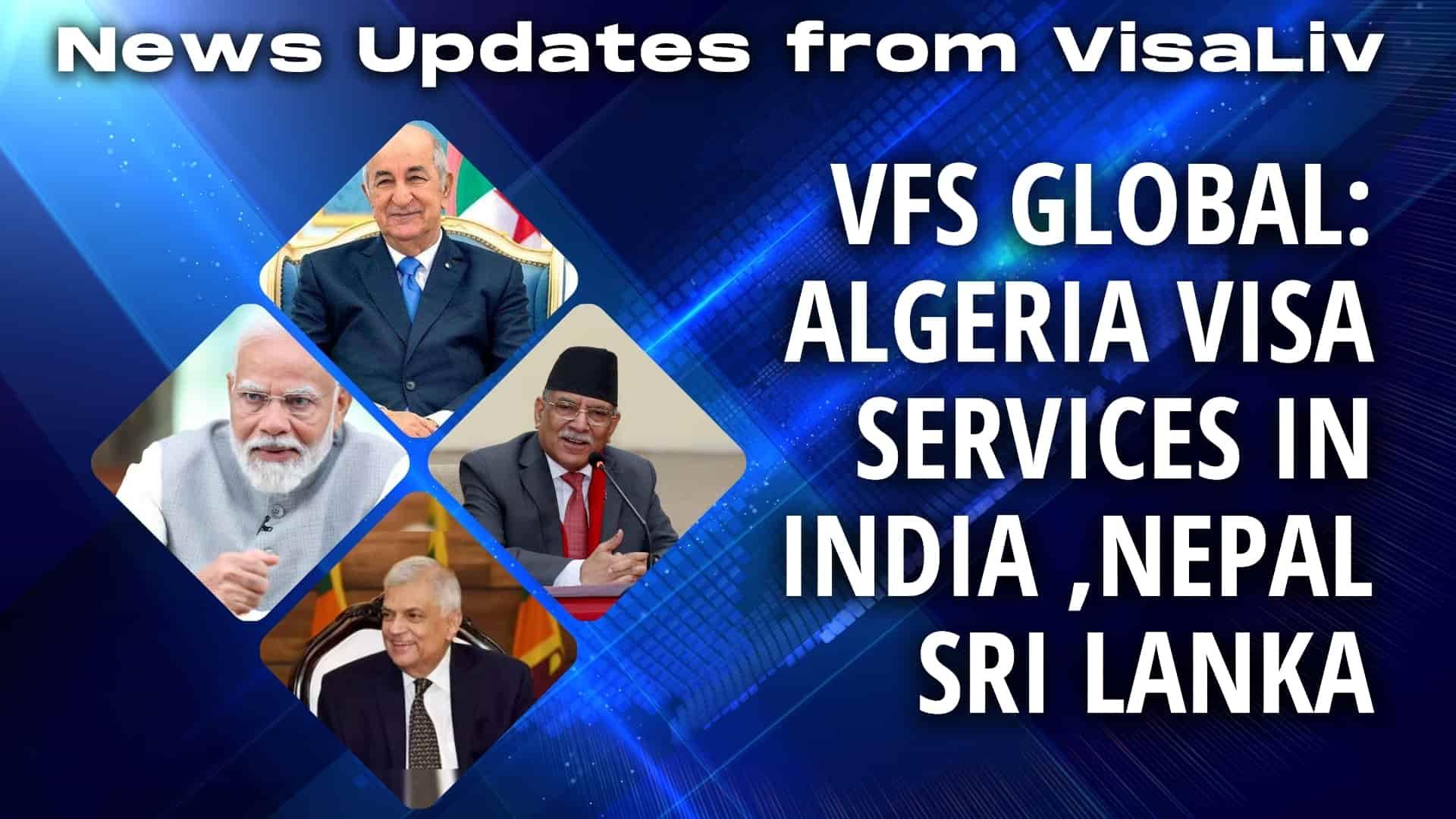 VFS Global launches Algeria visa services in India, Nepal, and Sri Lanka for streamlined visa processing.