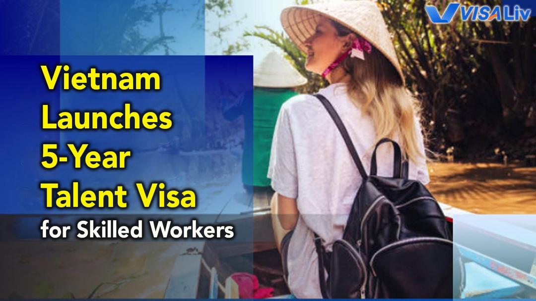 Vietnam introduces a 5-year talent visa to attract skilled professionals and strengthen its long-term workforce.