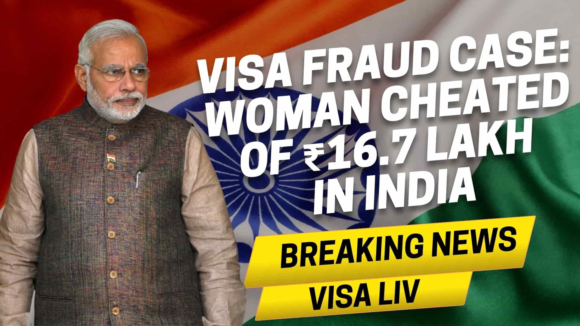A woman was scammed of ₹16.7 lakh in a visa fraud case in India, highlighting the need for vigilance in visa applications.