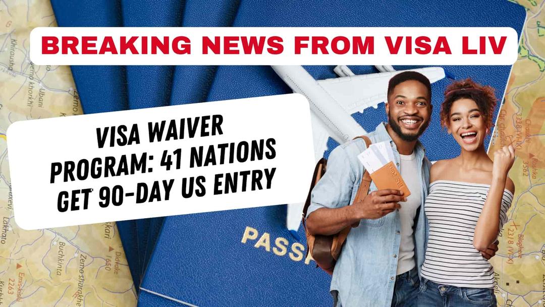 Visa Waiver Program allows citizens of 41 nations to enter the US for up to 90 days without the visa.