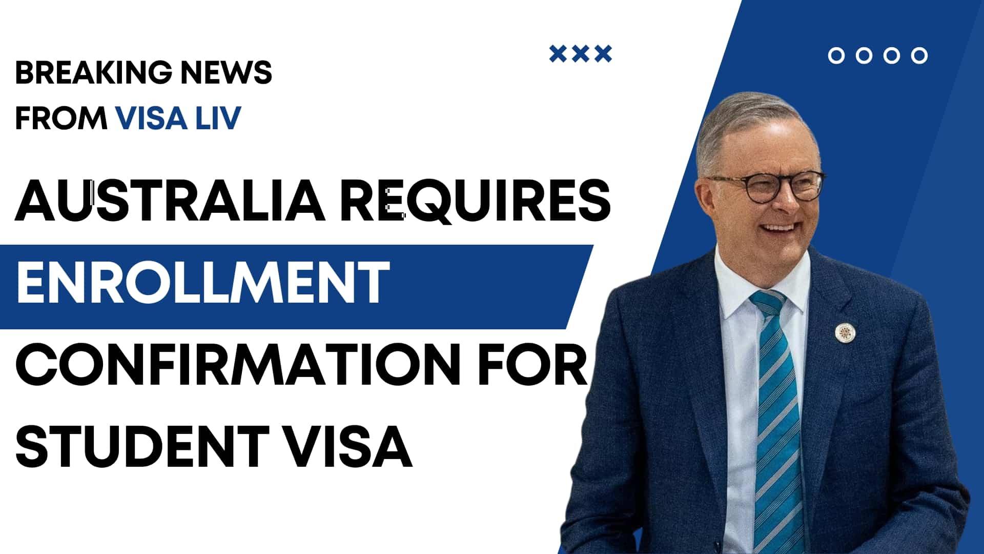 Australia mandates enrollment confirmation as a requirement for international student visa applications.