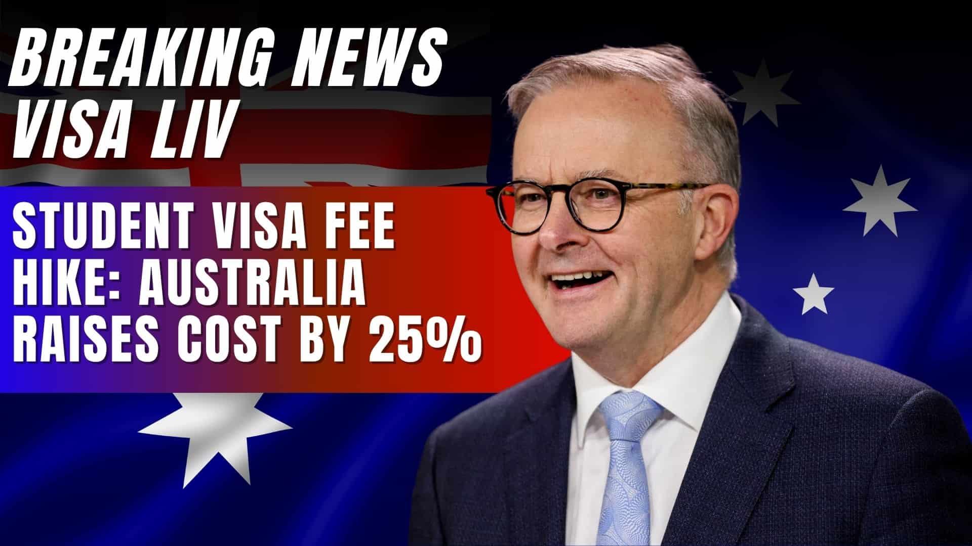 Australia increases student visa fees by 25%, impacting international students planning to study in the upcoming year.