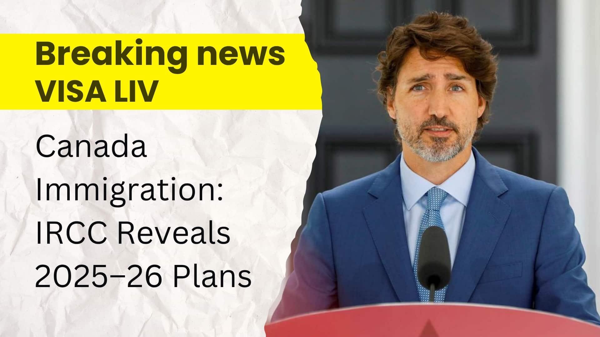 IRCC outlines new Canada immigration plans for 2025–26, impacting students, workers, and permanent residents.