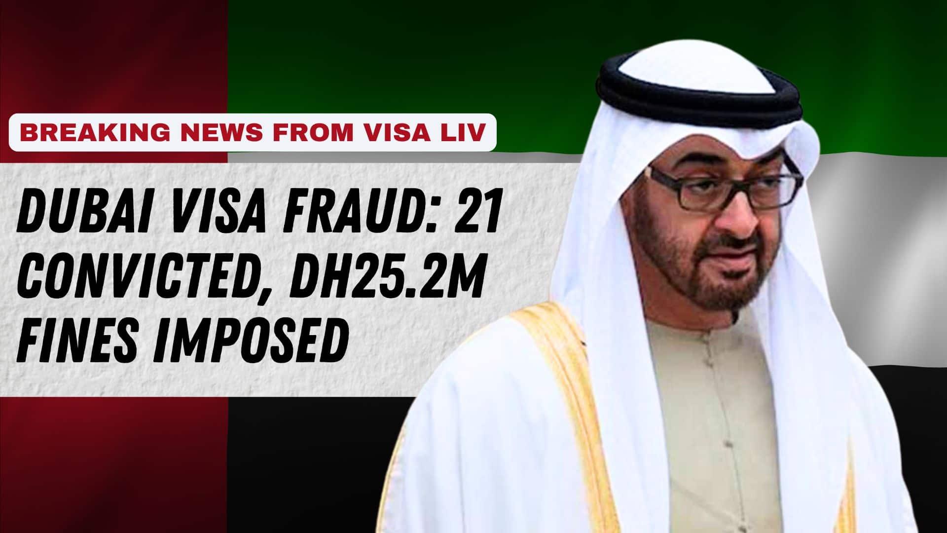 Dubai Visa Fraud: 21 convicted with Dh25.2M in fines for involvement in fraudulent visa activities in the UAE.