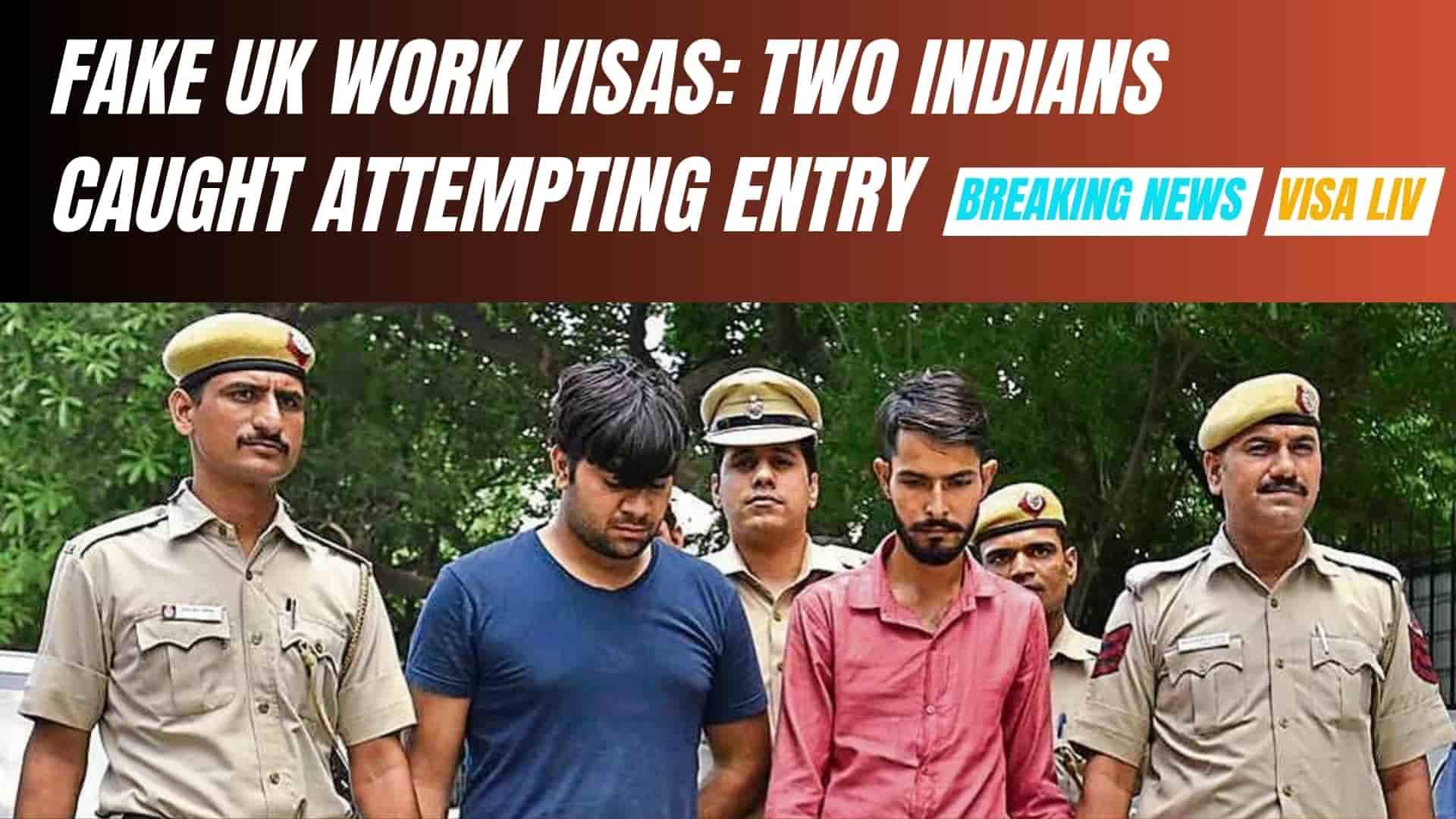 Two Indians caught attempting UK entry with fake work visas, highlighting growing visa fraud concerns.