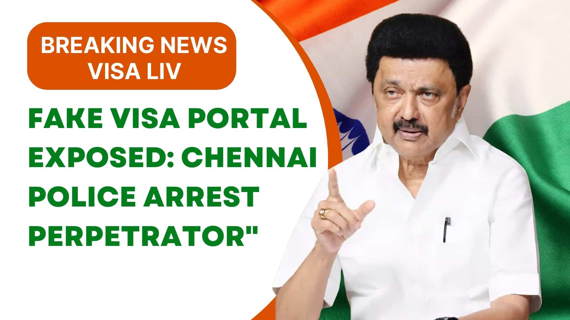 Chennai Police arrest suspect involved in fake visa portal scam targeting applicants with fraudulent documents.
