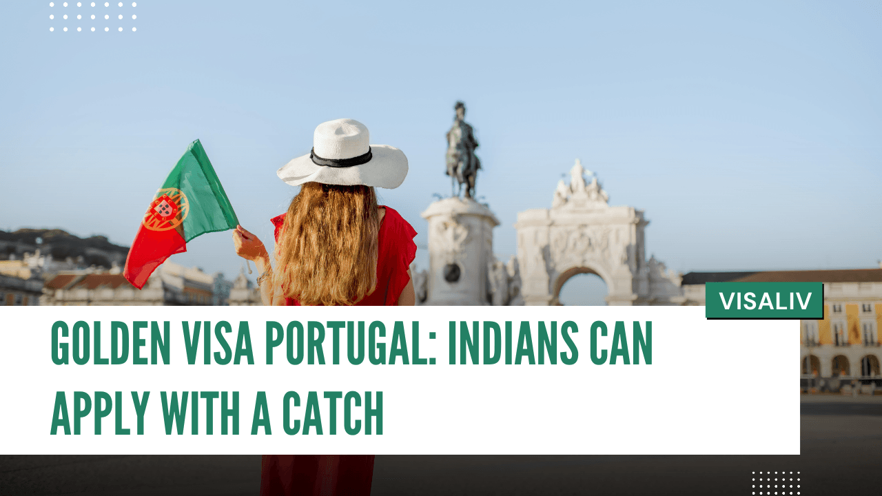 Golden Visa Portugal news for Indians explaining application process, benefits, and the catch applicants should know.