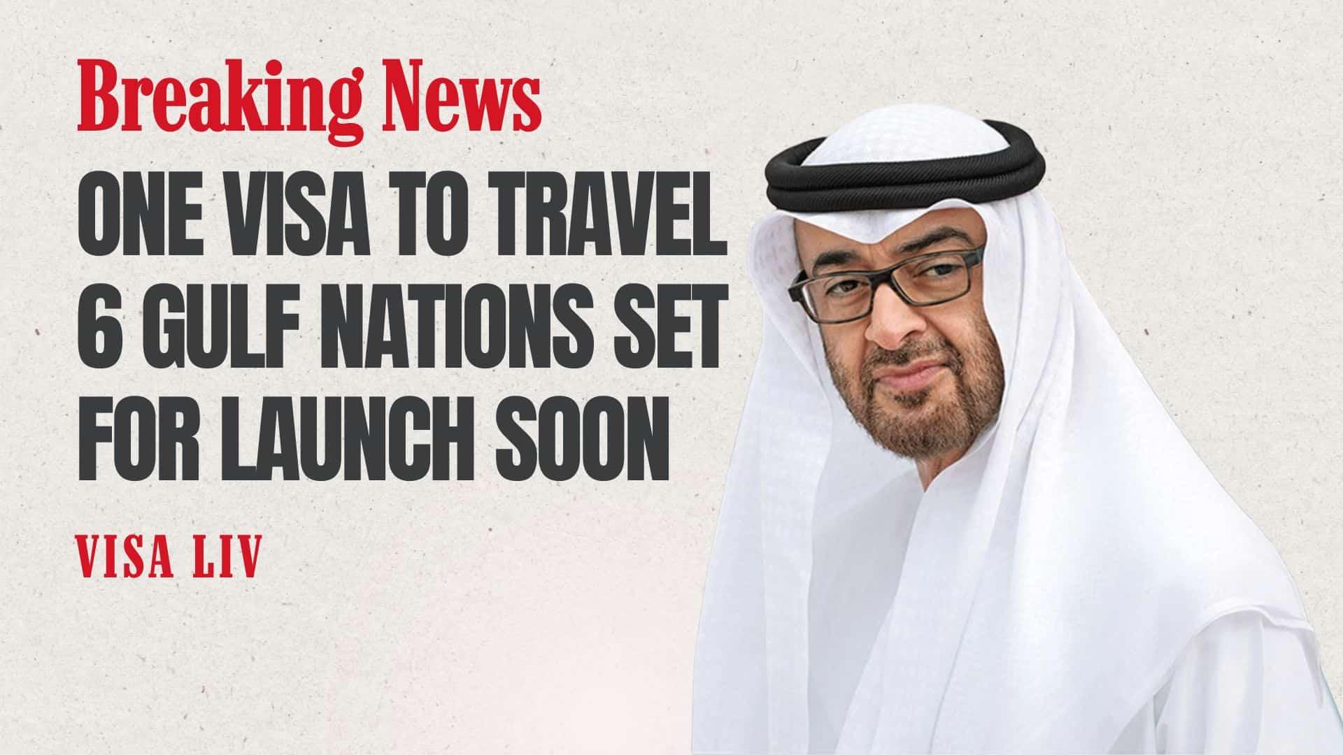 New single visa to allow travel across six Gulf nations, aiming to simplify tourism and boost regional connectivity