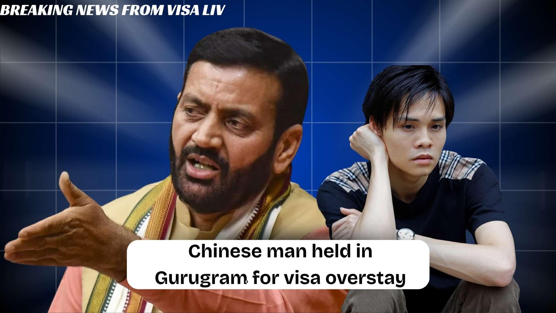 Chinese man detained in Gurugram for overstaying visa, facing legal action for violating visa rules.