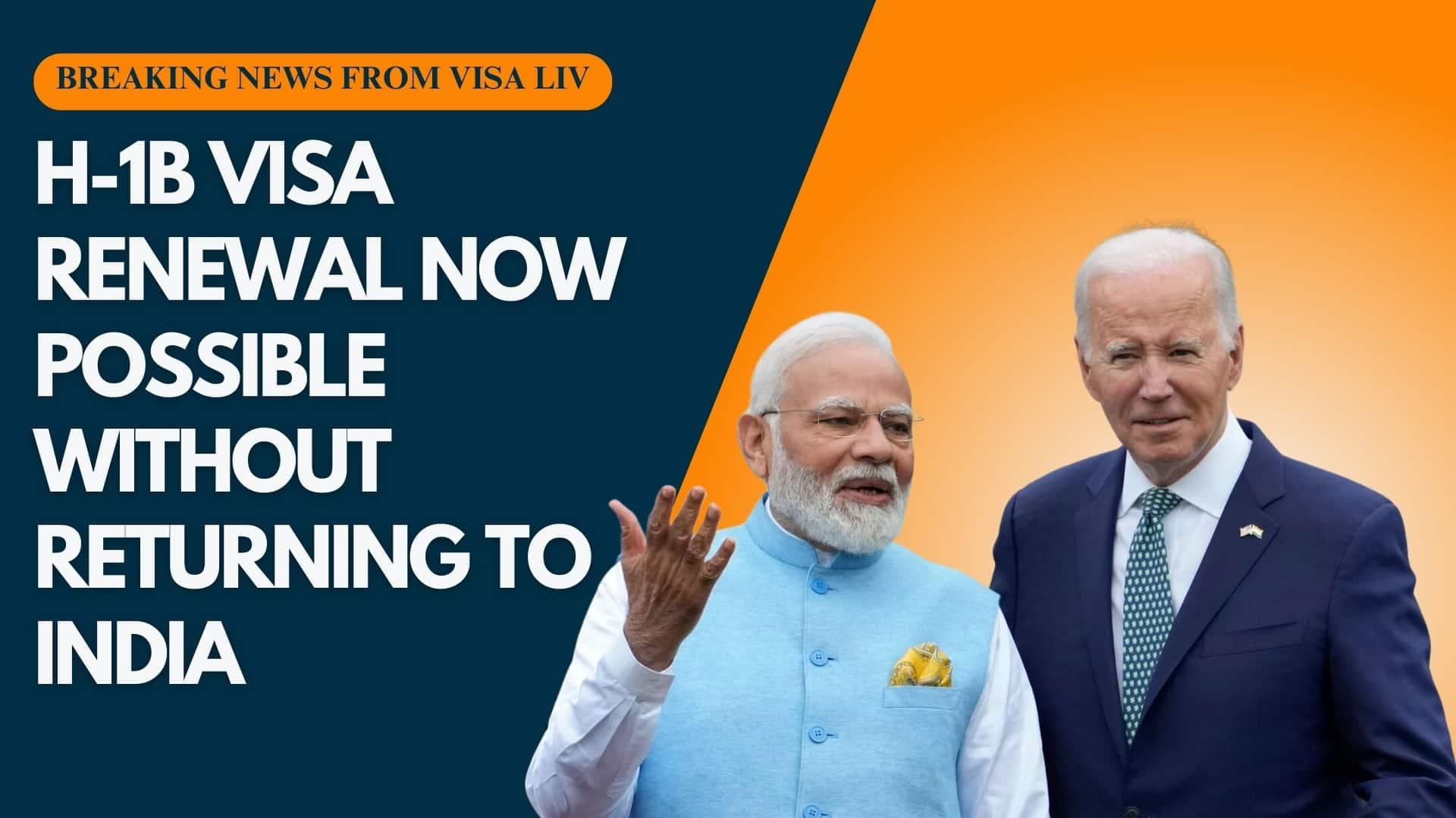 H-1B visa renewal now possible without returning to India, simplifying the process for visa holders.