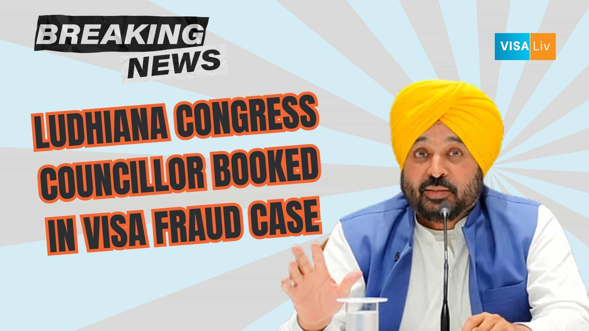 Ludhiana Congress Councillor Booked in Visa Fraud Case – Congress leader accused of involvement in visa fraud.