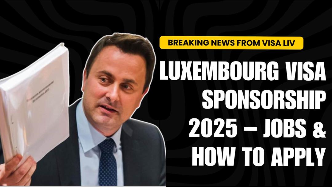 Luxembourg visa sponsorship 2025: Available jobs, eligibility criteria, and application process for foreign workers.