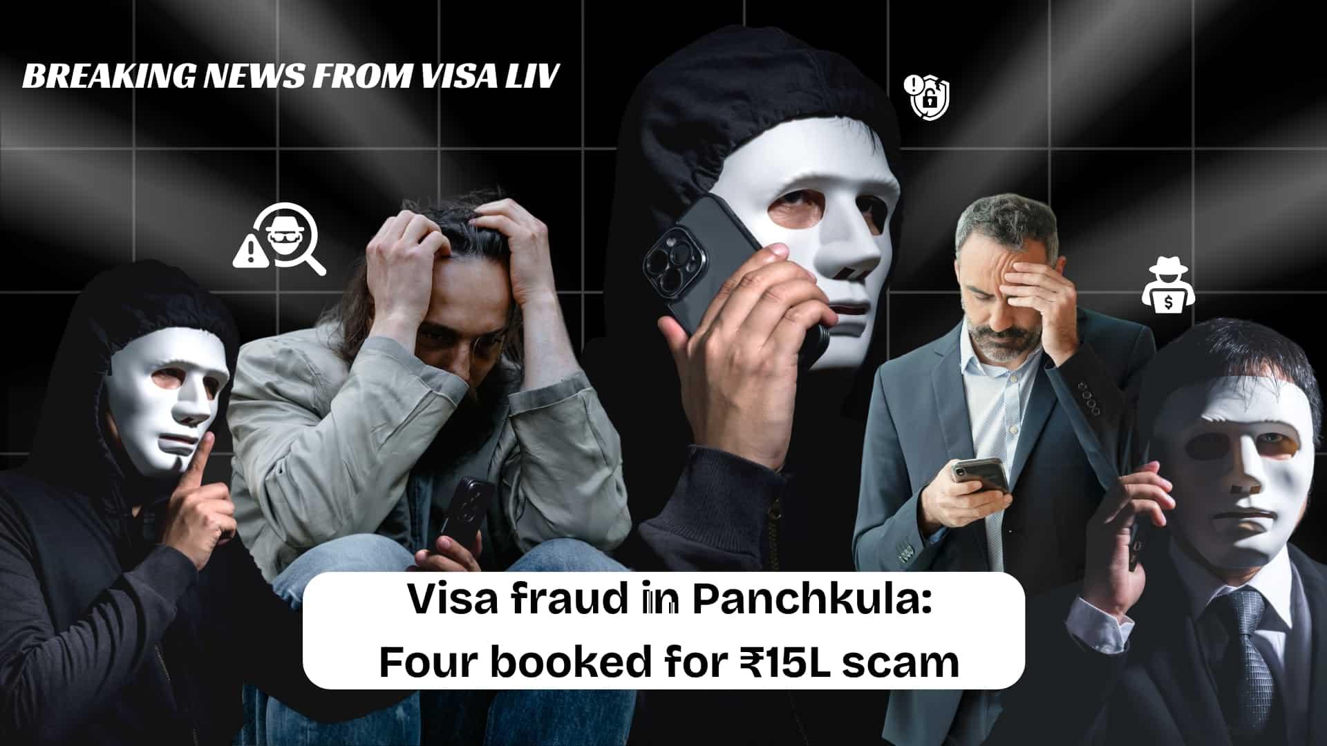 Four people booked in Panchkula for a ₹15 lakh visa fraud scam under investigation by the authorities.