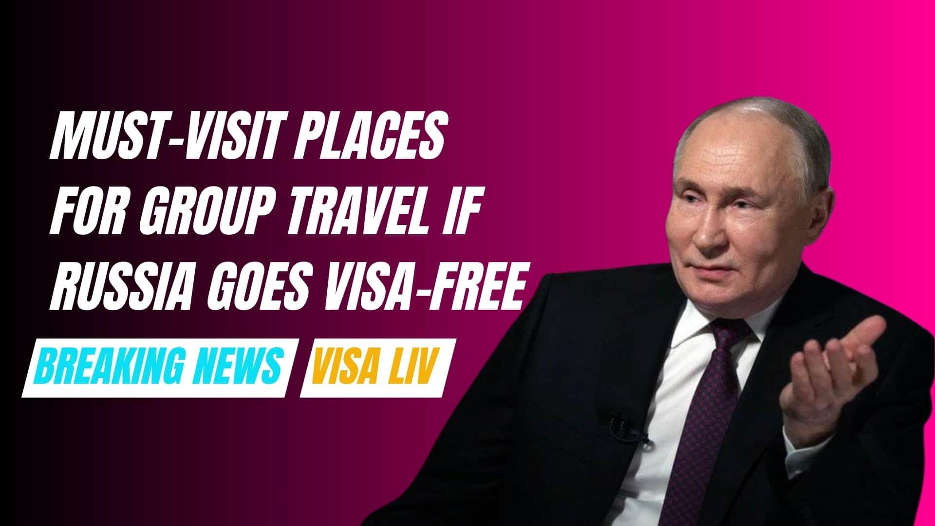 Top must-visit places for group travel if Russia introduces visa-free entry, featuring key tourist destinations.