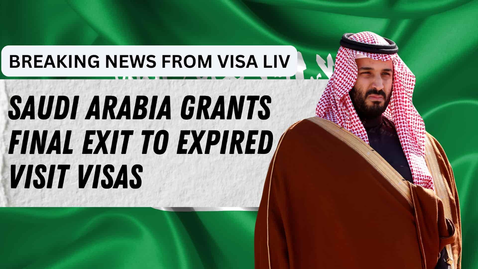 Saudi Arabia grants final exit to visit visa holders with expired visas under a limited one-month amnesty program.
