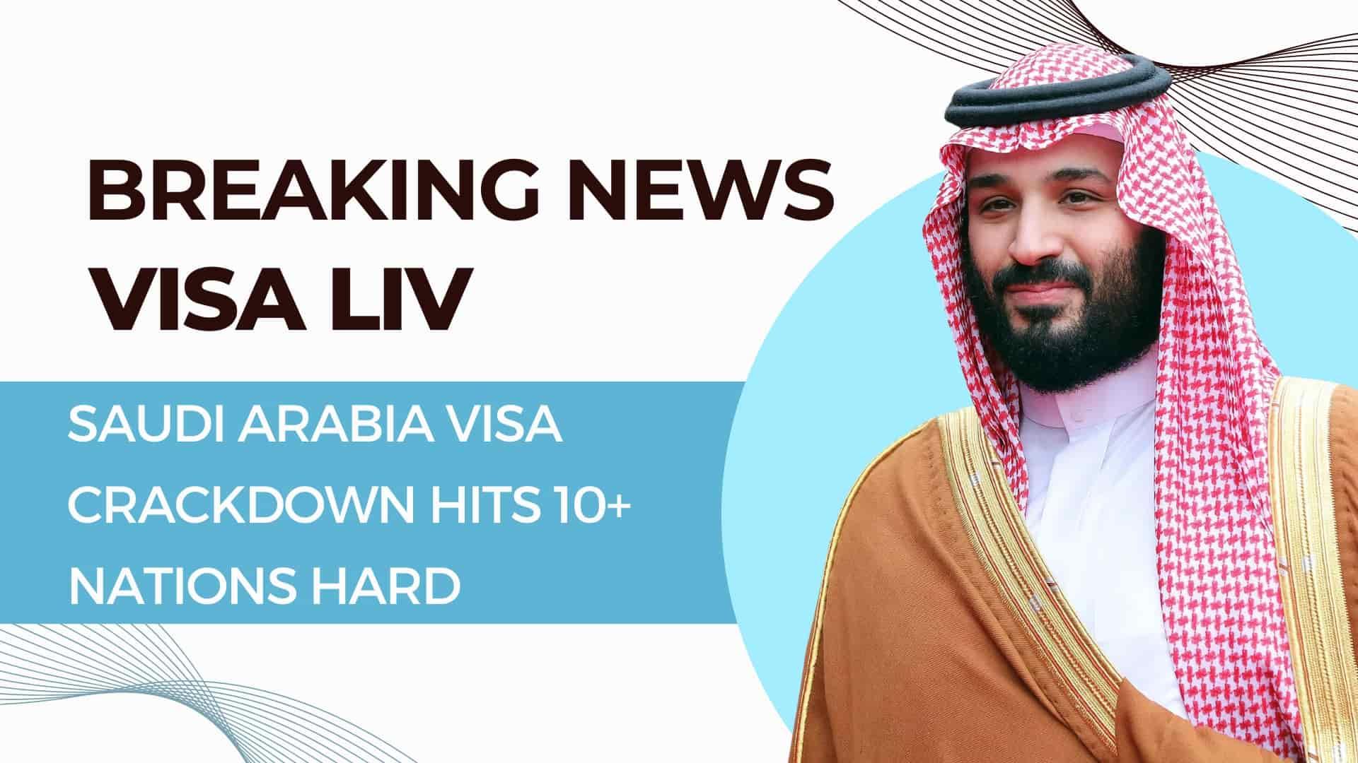 Saudi Arabia imposes visa crackdown affecting over 10 nations, impacting travel and work opportunities.