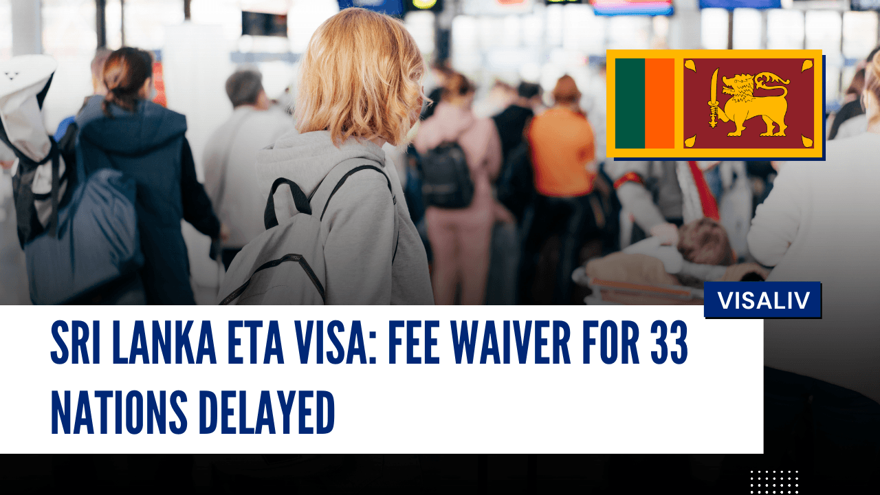 Sri Lanka ETA visa fee waiver delayed for 33 nations, affecting travelers planning visits to the country.
